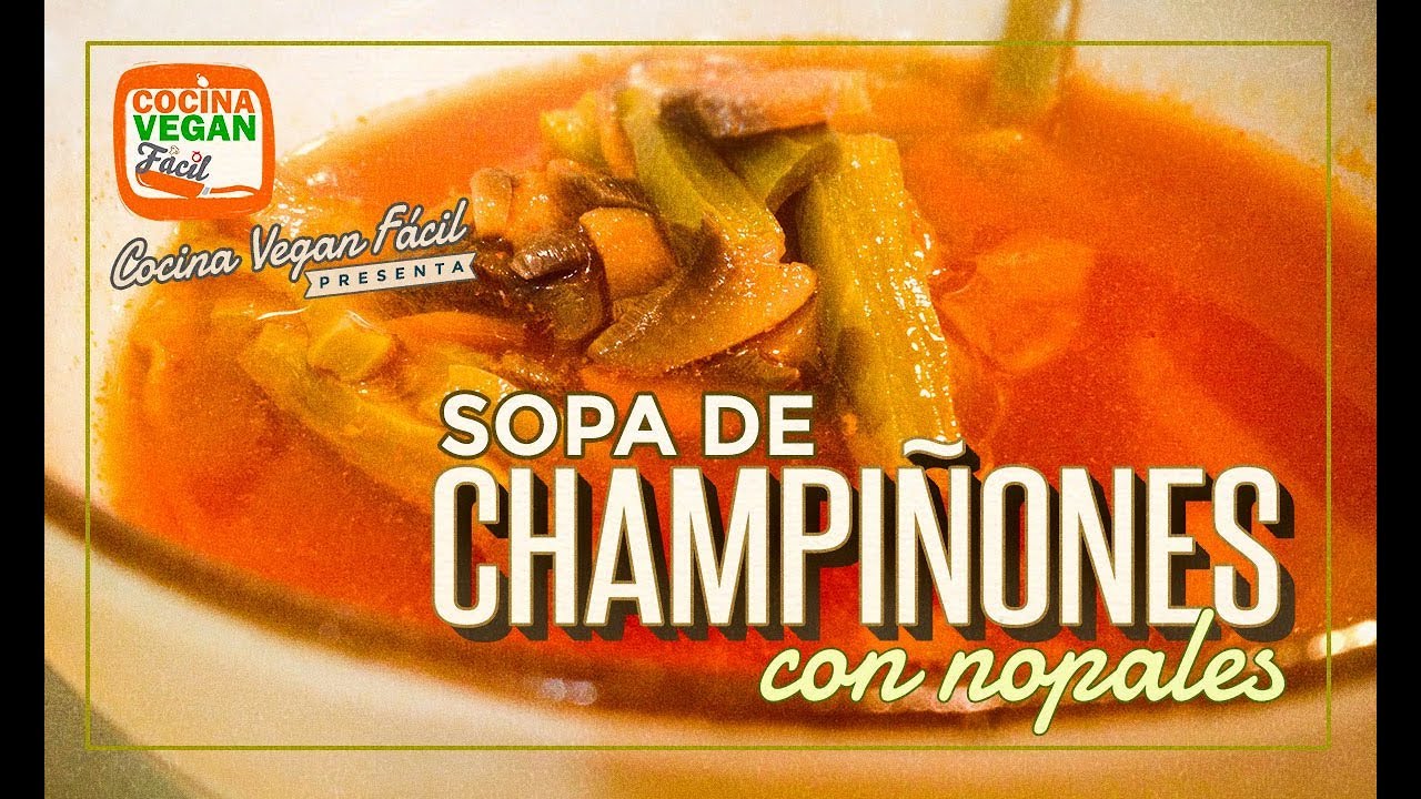 Sopa de champiñones con nopales - Cocina Vegan Fácil