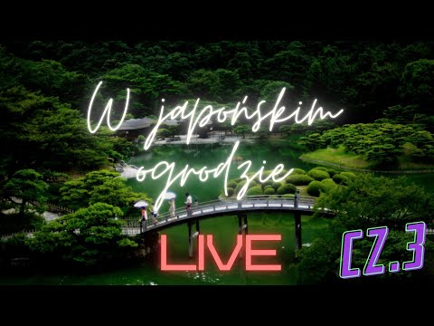 LIVE: W japońskim ogrodzie (część 3 - ostatnia)