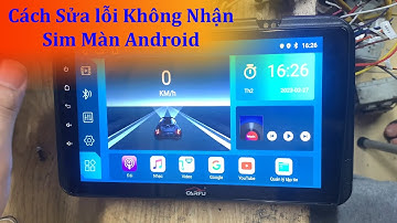 Cách Khắc Phục Lỗi Không Nhận Sim Trên Màn Hình Android | Hiếu Ô Tô