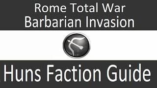 Huns Faction Guide: Rome Total War Barbarian Invasion