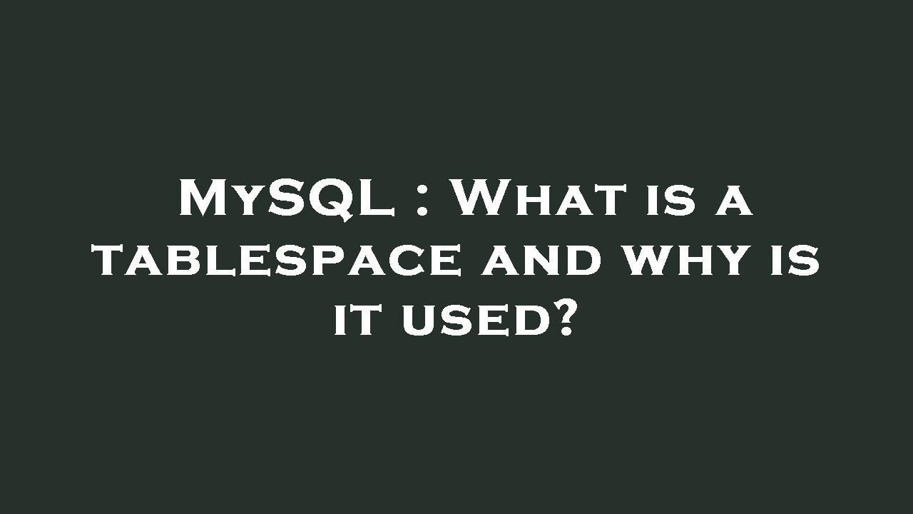 Mysql what is a tablespace and why is it used youtube