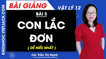 Con lắc đơn - Bài 3 - Vật lí 12 - Cô Trần Thị Hạnh (DỄ HIỂU NHẤT)