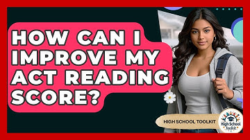 How Can I Improve My ACT Reading Score? - High School Toolkit