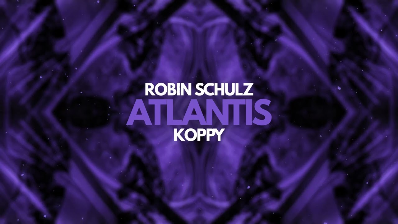 Robin Schulz & KOPPY - Atlantis