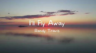 I'll Fly Away - Randy Travis (with lyrics) I'll Fly Away - Randy Travis (with lyrics)