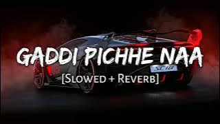 Gaddi Pichhe Naa   Slowed Reverb ft  Khan Bhaini , Shipra Goyal Namya |