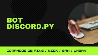 BOT DISCORD.PY - OPEN SOURCE - CÓDIGO SIMPLES E EFICIENTE - PING , KICK , BAN , UNBAN #1