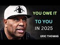 You_Owe_It_to_You_in_2025___Eric_Thomas_Motivational_Speech