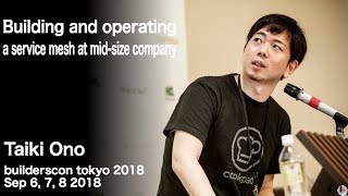 Building and operating a service mesh at mid-size company (taiki45) - builderscon tokyo 2018