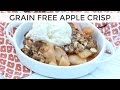 Grain Free Apple Crisp Recipe | Super Delicious!