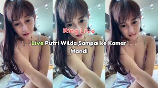 Live Putri Wilda Sampai Ke Kamar Mandi