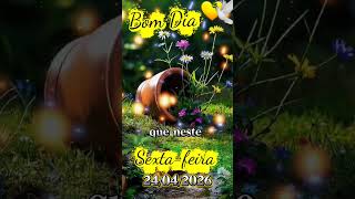 Bom dia meu Deus, Sexta-feira 24/04/26 #bomdia #mensagem #gratidão #reflexão #benção #paz #tempo #fe