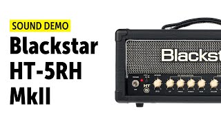Blackstar HT-5RH MkII - Sound Demo (no talking)