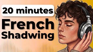 Learn to Speak French Fast: 20 Minutes French Shadowing Practice | Improve French Speaking