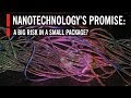 Nanotechnology’s Promise: A Big Risk in a Small Package?