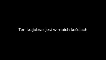 Ten krajobraz jest w moich kościach