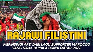 VIRAL! Arti Lagu Suporter Timnas Maroko RAJAWI FILISTINI Di Piala Dunia Qatar 2022.