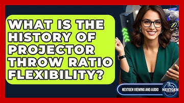 What Is The History Of Projector Throw Ratio Flexibility? - NextGen Viewing and Audio
