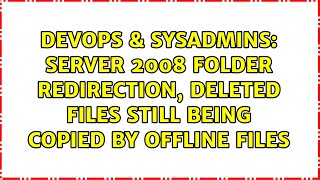 Server 2008 Folder redirection, deleted files still being copied by offline files