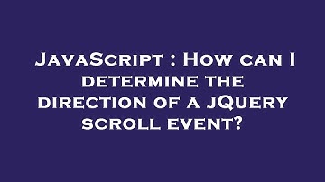 JavaScript : How can I determine the direction of a jQuery scroll event?