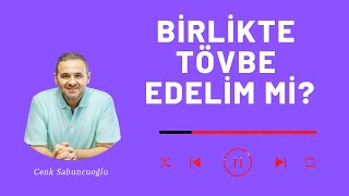 Birlikte Tövbe Edelim Mi? Cenk Sabuncuoğlu