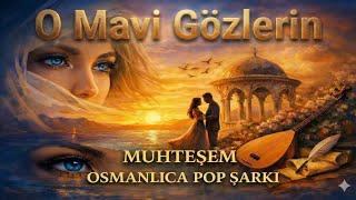 O Mavi Gözlerin - Osmanlıca Pop Şarkı Alt Yazılı Sözleri