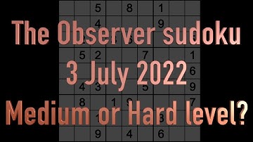 Sudoku solution The Observer sudoku 3 July 2022 Medium or Hard level?