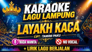 KARAOKE LAGU LAMPUNG LAYAKH KACA NADA WANITA CIPT. TAMIMI PAKU ( NO VOCAL )