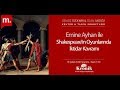 Kültür & Tarih Sohbetleri: Emine Ayhan ile Shakespeare’in oyunlarında iktidar kavramı