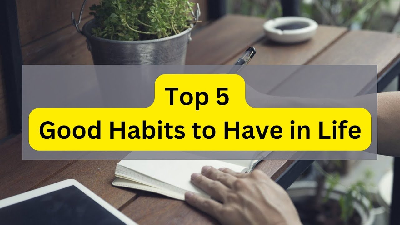 Top 5 Good Habits to Have in Life - YouTube