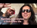 Tasty burritos, Tour Stories & life after lockdown
