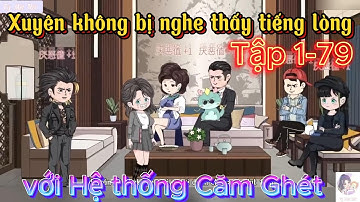 Xuyên không bị nghe thấy tiếng lòng với Hệ thống Căm Ghét l Tập 1 - 79 l Tý Mệt Rồi