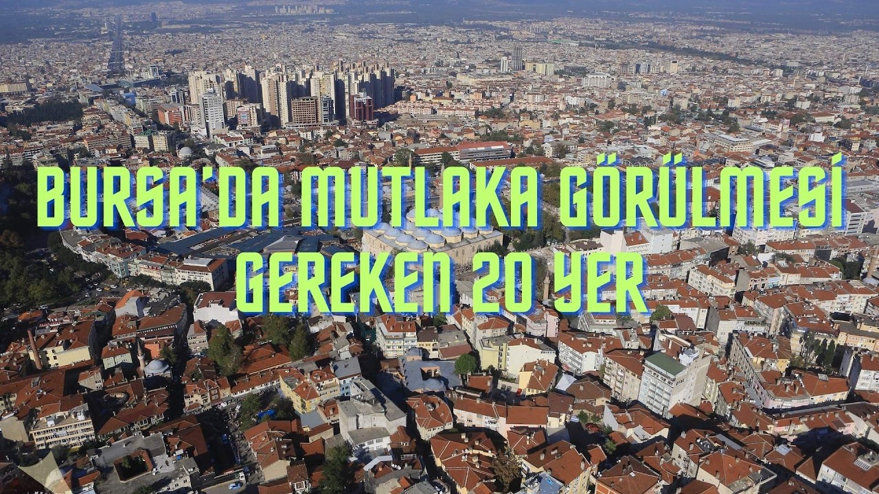 BURSA'DA MUTLAKA GÖRÜLMESİ GEREKEN 20 YER - BURSA GEZİLECEK YERLER