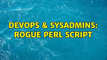 DevOps & SysAdmins: Rogue perl script (2 Solutions!!)