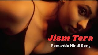 Jism Tera | Hindi Romantic Songs | Romance Video