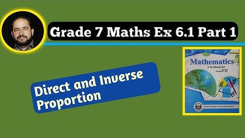 #Grade 7 Maths Ex 6.1 Part 1 # How to work with Direct and Inverse Proportion # Teacher Naseeb Zada