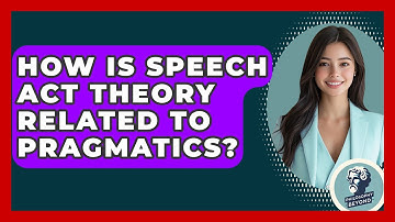 How Is Speech Act Theory Related To Pragmatics? - Philosophy Beyond