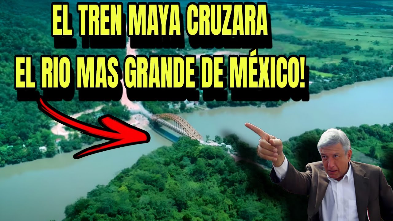 MIRA! EL TREN MAYA CRUZARA EL RIO MAS GRANDE DE MÉXICO! INCREÍBLE