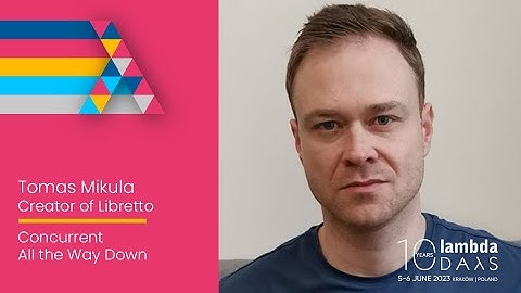Concurrent All the Way Down: Functional Concurrency with Libretto by Tomas Mikula | Lambda Days 2023