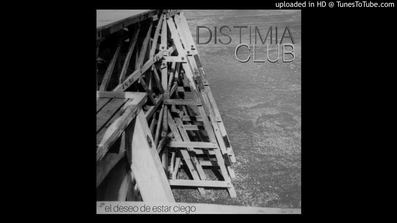 distimia club - el deseo de estar ciego