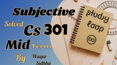 Cs301 mid term Subjective by Waqar siddhu past paper Vu