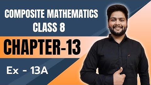 Composite Mathematics Class 8, Chapter - 13||  Exercise 13A