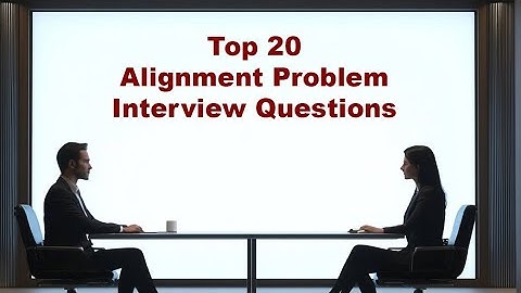 Top 20 AI Alignment Problem Interview Questions