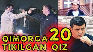 QIMORGA TIKILGAN QIZ 20-QISM | ҚИМОРГА ТИКИЛГАН ҚИЗ 20-ҚИСМ