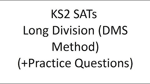 KS2 SATs Year 5/6 Long Division (DMS Method) - Explanation & Practice Questions