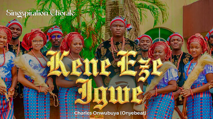 Kene Eze Igwe | Charles Onwubuya | Singspiration Chorale