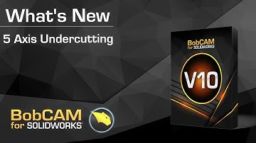 BobCAM for SOLIDWORKS | Whats new V10 -  5 Axis Undercut for Advanced Z Level Finish