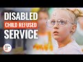 Disabled child refused service  dramatizeme
