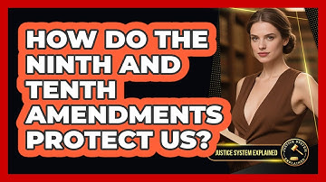 How Do The Ninth And Tenth Amendments Protect Us? - Justice System Explained