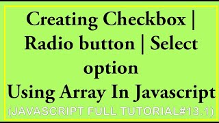 #javascriptinhindi 13.1 | Creating Checkbox , Radio button , Select option Using Array In Javascript